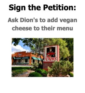 Sign the Petition: Ask Dion's to add vegan cheese to their menu