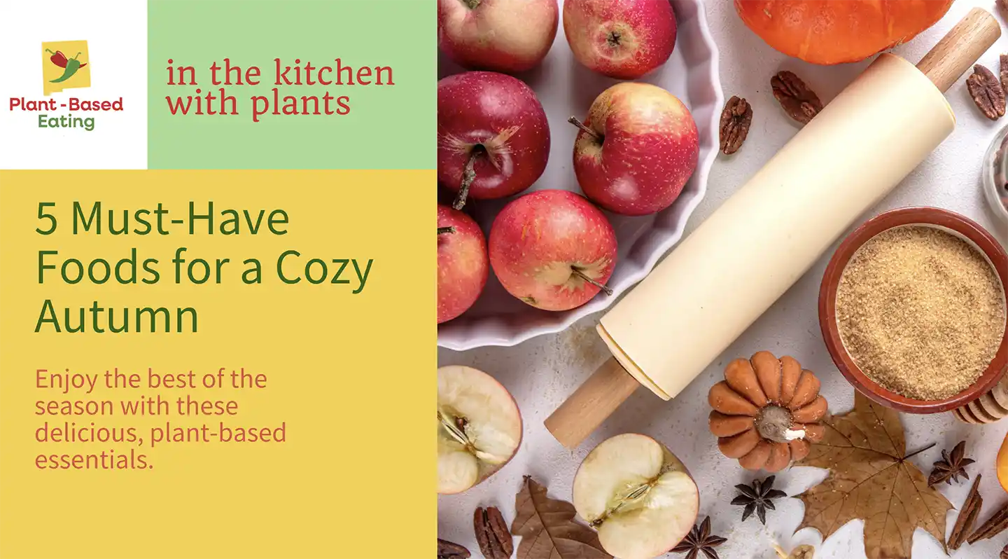 Plant-Based Fall Essentials- 5 Must-Have Foods for a Cozy Autumn Plant-Based Fall Essentials: 5 Must-Have Foods for a Cozy Autumn